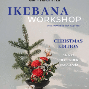Ikebana Workshop with PAPER and TEA (14 & 21 Dec 2025)